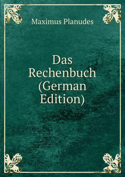 Обложка книги Das Rechenbuch (German Edition), Maximus Planudes