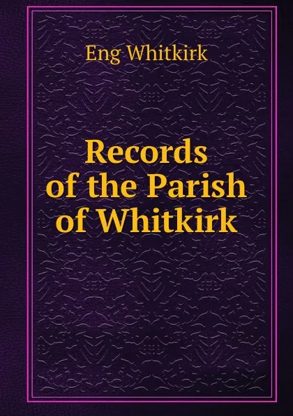 Обложка книги Records of the Parish of Whitkirk, Eng Whitkirk