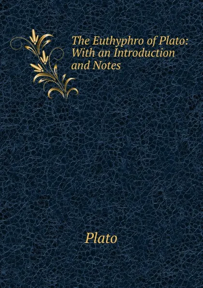 Обложка книги The Euthyphro of Plato: With an Introduction and Notes, Plato