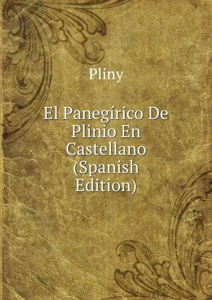 Обложка книги El Panegirico De Plinio En Castellano (Spanish Edition), Pliny