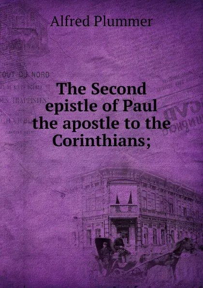 Обложка книги The Second epistle of Paul the apostle to the Corinthians;, Alfred Plummer