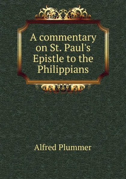 Обложка книги A commentary on St. Paul.s Epistle to the Philippians, Alfred Plummer