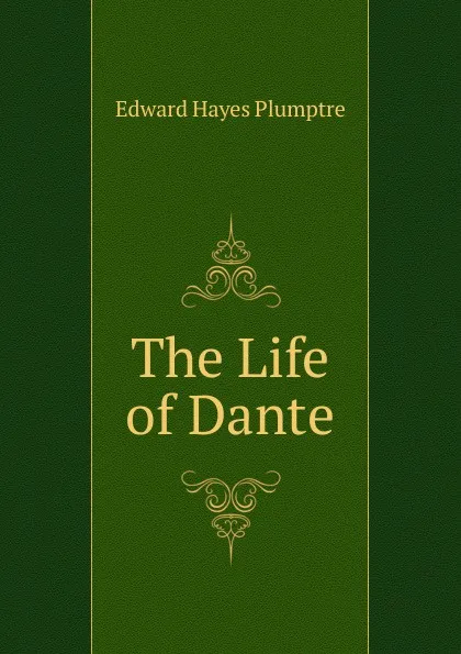 Обложка книги The Life of Dante, Edward Hayes Plumptre