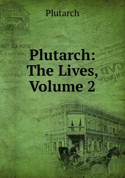 Обложка книги Plutarch: The Lives, Volume 2, Plutarch