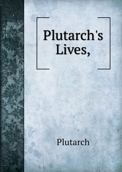 Обложка книги Plutarch.s Lives,, Plutarch