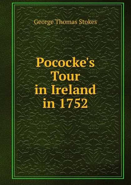 Обложка книги Pococke.s Tour in Ireland in 1752, George Thomas Stokes