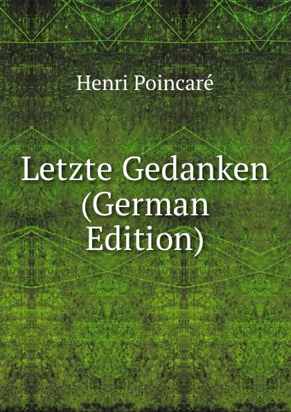 Обложка книги Letzte Gedanken (German Edition), Henri Poincaré