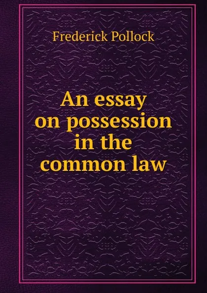 Обложка книги An essay on possession in the common law, Frederick Pollock