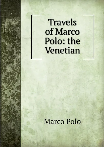 Обложка книги Travels of Marco Polo: the Venetian, Marco Polo