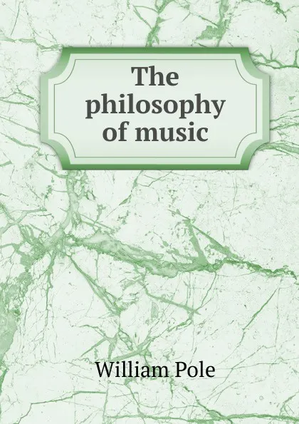 Обложка книги The philosophy of music, William Pole