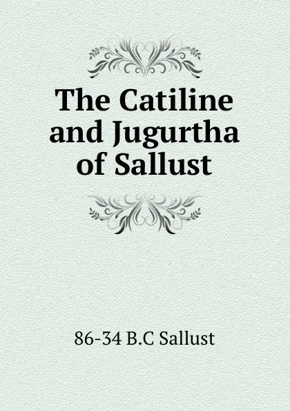 Обложка книги The Catiline and Jugurtha of Sallust, 86-34 B.C Sallust