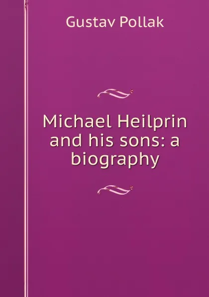 Обложка книги Michael Heilprin and his sons: a biography, Gustav Pollak