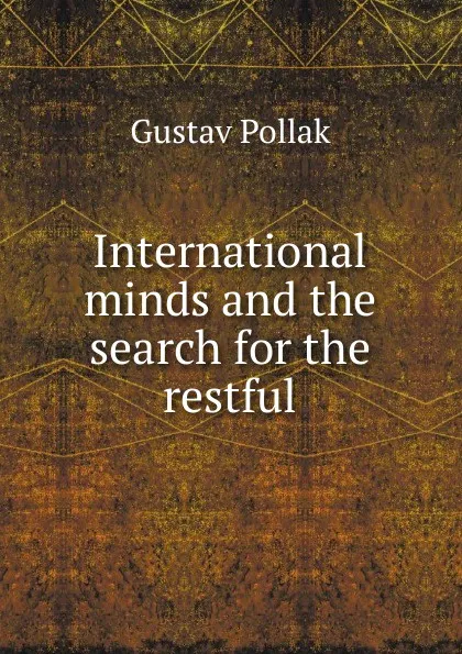 Обложка книги International minds and the search for the restful, Gustav Pollak