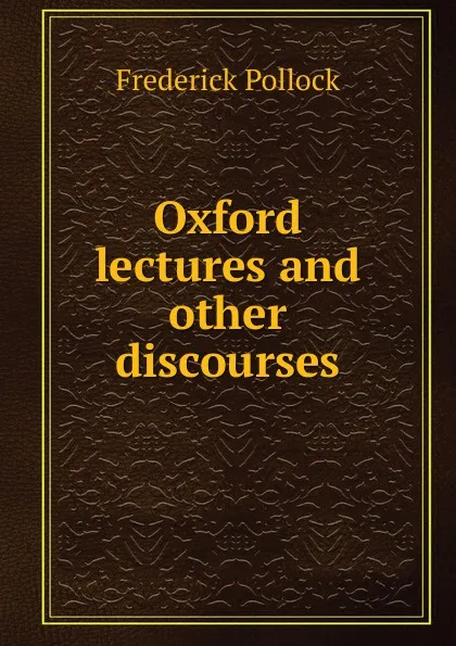 Обложка книги Oxford lectures and other discourses, Frederick Pollock