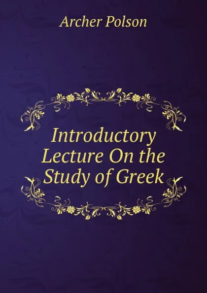 Обложка книги Introductory Lecture On the Study of Greek, Archer Polson