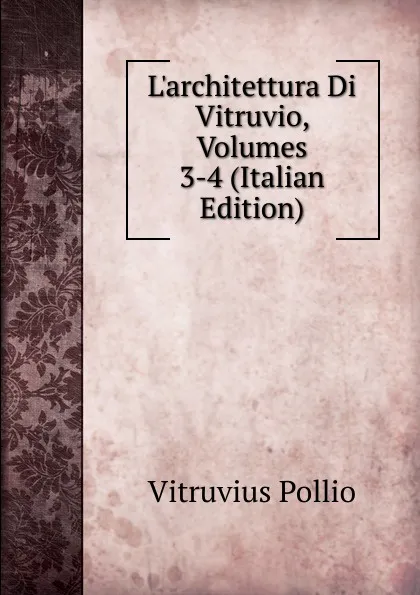 Обложка книги L.architettura Di Vitruvio, Volumes 3-4 (Italian Edition), Vitruvius Pollio