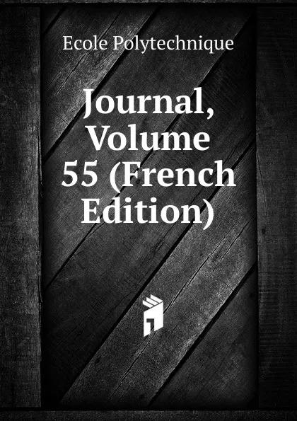 Обложка книги Journal, Volume 55 (French Edition), Ecole Polytechnique