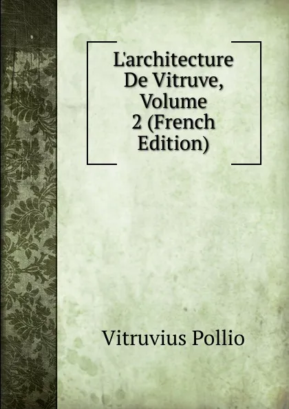 Обложка книги L.architecture De Vitruve, Volume 2 (French Edition), Vitruvius Pollio