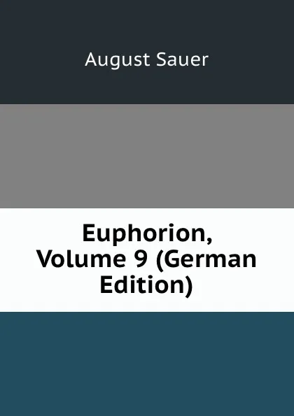 Обложка книги Euphorion, Volume 9 (German Edition), August Sauer