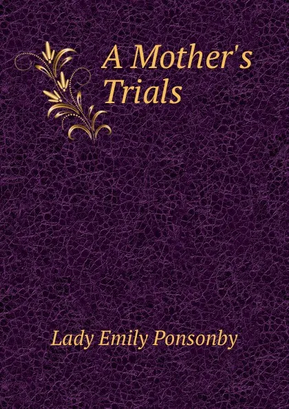 Обложка книги A Mother.s Trials, Lady Emily Ponsonby