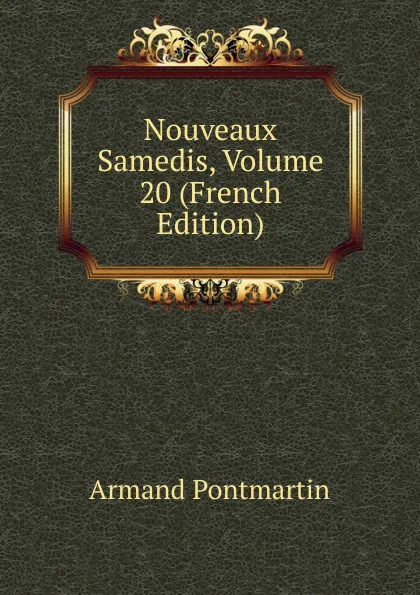 Обложка книги Nouveaux Samedis, Volume 20 (French Edition), Armand Pontmartin