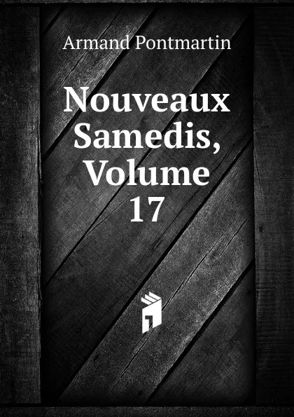 Обложка книги Nouveaux Samedis, Volume 17, Armand Pontmartin