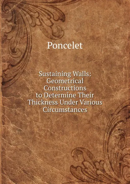 Обложка книги Sustaining Walls: Geometrical Constructions to Determine Their Thickness Under Various Circumstances, Poncelet