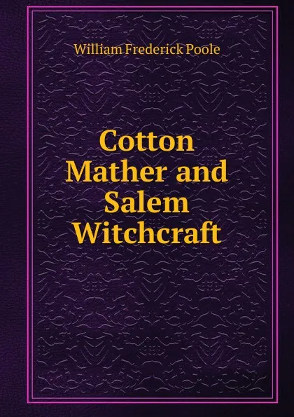 Обложка книги Cotton Mather and Salem Witchcraft, William Frederick Poole