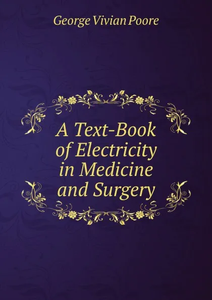 Обложка книги A Text-Book of Electricity in Medicine and Surgery, George Vivian Poore