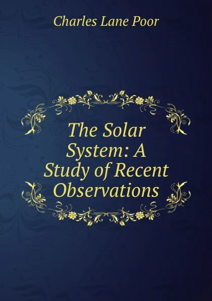 Обложка книги The Solar System: A Study of Recent Observations, Charles Lane Poor