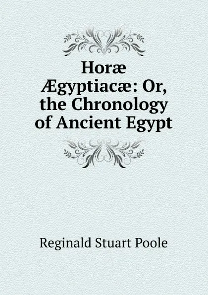 Обложка книги Horae AEgyptiacae: Or, the Chronology of Ancient Egypt, Reginald Stuart Poole