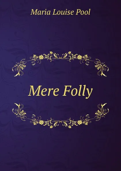 Обложка книги Mere Folly, Maria Louise Pool