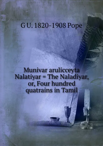 Обложка книги Munivar arulicceyta Nalatiyar . The Naladiyar, or, Four hundred quatrains in Tamil, G U. 1820-1908 Pope