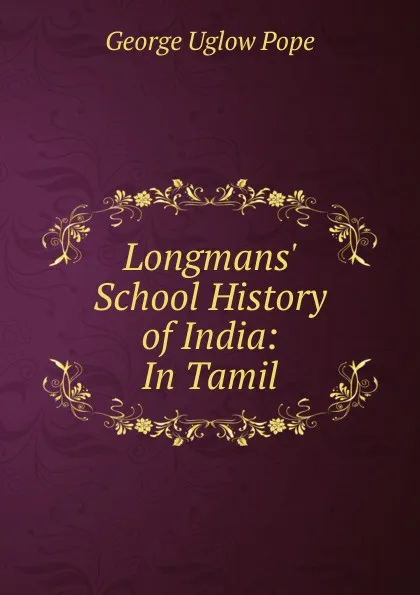 Обложка книги Longmans. School History of India: In Tamil, George Uglow Pope