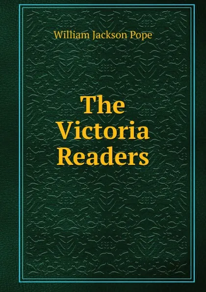 Обложка книги The Victoria Readers, William Jackson Pope