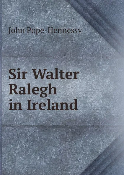 Обложка книги Sir Walter Ralegh in Ireland, John Pope-Hennessy