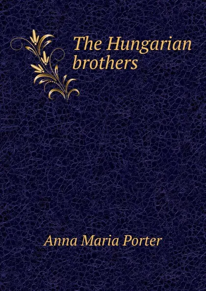 Обложка книги The Hungarian brothers, Anna Maria Porter