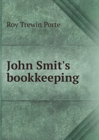 Обложка книги John Smit.s bookkeeping, Roy Trewin Porte