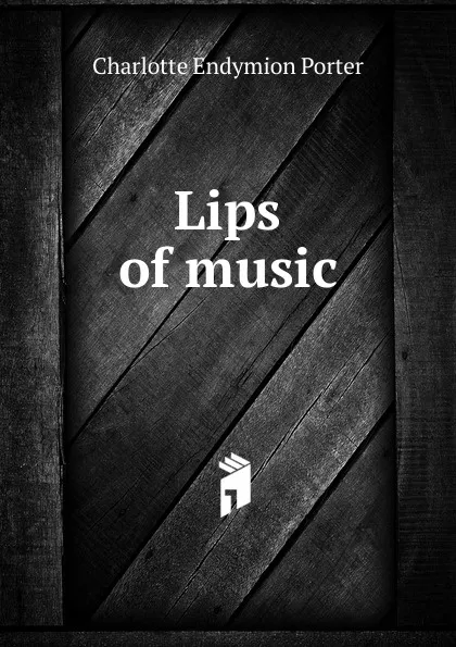 Обложка книги Lips of music, Charlotte Endymion Porter