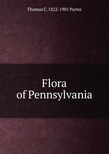 Обложка книги Flora of Pennsylvania, Thomas C. 1822-1901 Porter