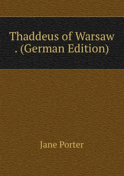 Обложка книги Thaddeus of Warsaw . (German Edition), Jane Porter