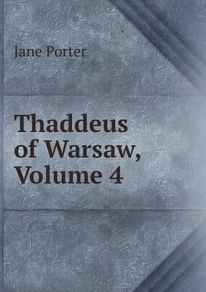 Обложка книги Thaddeus of Warsaw, Volume 4, Jane Porter