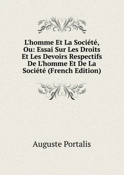 Обложка книги L.homme Et La Societe, Ou: Essai Sur Les Droits Et Les Devoirs Respectifs De L.homme Et De La Societe (French Edition), Auguste Portalis