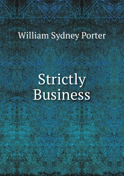 Обложка книги Strictly Business, William Sydney Porter