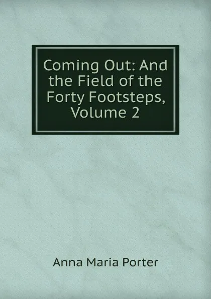 Обложка книги Coming Out: And the Field of the Forty Footsteps, Volume 2, Anna Maria Porter