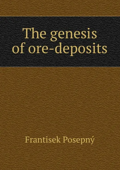 Обложка книги The genesis of ore-deposits, František Pošepný