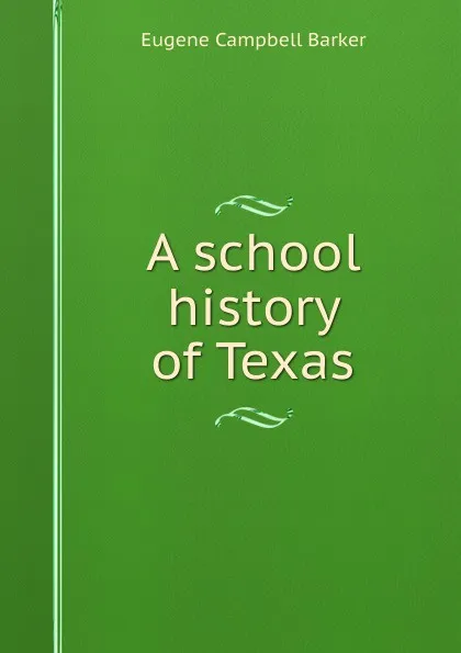 Обложка книги A school history of Texas, Eugene Campbell Barker