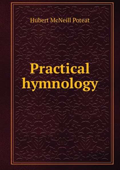 Обложка книги Practical hymnology, Hubert McNeill Poteat