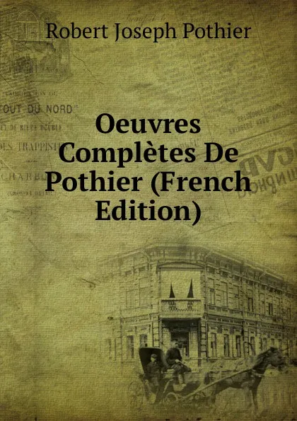 Обложка книги Oeuvres Completes De Pothier (French Edition), Robert Joseph Pothier