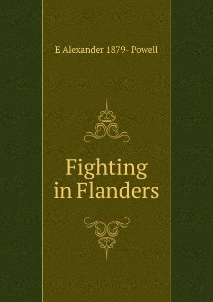 Обложка книги Fighting in Flanders, E Alexander 1879- Powell